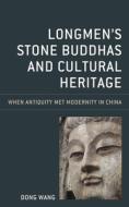 Longmen's Stone Buddhas And Cultural Heritage di Dong Wang edito da Rowman & Littlefield