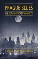 Prague Blues: The Fiction of Josef Skvorecky di Sam Solecki edito da ECW PR