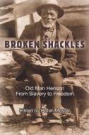Broken Shackles: Old Man Henson from Slavery to Freedom edito da Natural Heritage Books