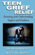 Teen Grief Relief: Parenting with Understanding, Support and Guidance di Heidi Horsley, Gloria Horsley edito da Rainbow Books
