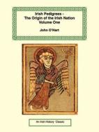 Irish Pedigrees-the Origin Of The Irish Nation di John O'Hart edito da Long Riders\' Guild Press