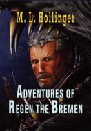 The Adventures Of Regen The Bremen di M L Hollinger edito da Totalrecall Publications