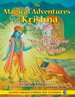 The Magical Adventures of Krishna: How a Mischief Maker Saved the World di Vatsala Sperling edito da BEAR CUB BOOKS