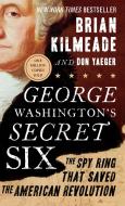 George Washington's Secret Six: The Spy Ring That Saved the American Revolution di Brian Kilmeade, Don Yaeger edito da SENTINEL