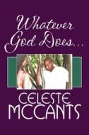 Whatever God Does... di Celeste McCants edito da America Star Books