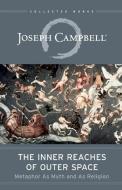 The Inner Reaches of Outer Space: Metaphor as Myth and as Religion di Joseph Campbell edito da NEW WORLD LIB