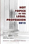 Hot Topics in the Legal Profession - 2012 di Steven Alan Childress edito da Quid Pro, LLC
