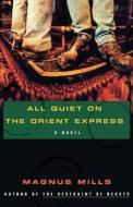 All Quiet on the Orient Express di Magnus Mills edito da Arcade Publishing