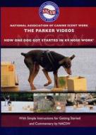 The Parker Videos: How One Dog Got Started in K9 Nose Work di Christy Waehner, Nacsw edito da Dogwise Publishing