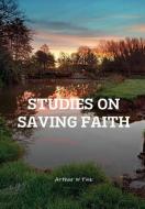 Studies on Saving Faith di A. W Pink, Editor Rev Terry Kulakowski edito da Reformed Church Publications