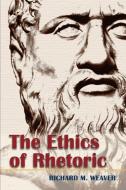 The Ethics of Rhetoric di Richard M. Weaver edito da Echo Point Books & Media