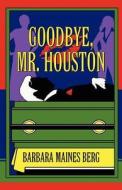 Goodbye, Mr. Houston di Barbara Maines Berg edito da America Star Books