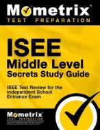 ISEE Middle Level Secrets Study Guide: ISEE Test Review for the Independent School Entrance Exam di ISEE Exam Secrets Test Prep Team edito da MOMETRIX MEDIA LLC