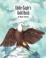 Eddie Eagle's Gold Rush di Wayne Cameron edito da Page Publishing, Inc.