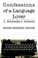 Confessions Of A Language Lover di Keith Spencer Felton edito da America Star Books