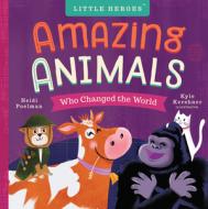 Amazing Animals Who Changed The World di Heidi Poelman edito da Familius