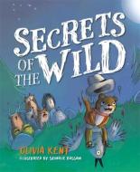 Secrets of the Wild di Olivia Kent, Kimberely Kent edito da MASCOT BOOKS