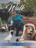 Once Upon a Walk di Linda S. Ballard edito da Covenant Books