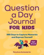 Question a Day Journal for Kids: 365 Days to Capture Memories and Express Yourself di Maryanne Kochenderfer edito da ROCKRIDGE PR