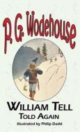 William Tell Told Again - From the Manor Wodehouse Collection, a Selection from the Early Works of P. G. Wodehouse di P. G. Wodehouse edito da Tark Classic Fiction