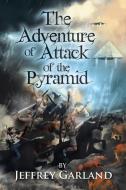 The Adventure of Attack of the Pyramid di Jeffrey Garland edito da AUTHORHOUSE