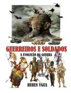 GUERREIROS E SOLDADOS di Ygua Ruben Ygua edito da Independently Published