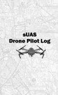 sUAS Drone Pilot Log di Danny Mount edito da LULU PR