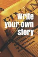 Write Your Own Story: A Lined Notebook for Your Everyday Needs di Jay Wilson edito da LIGHTNING SOURCE INC