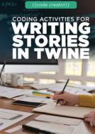 Coding Activities for Writing Stories in Twine di Don Rauf edito da ROSEN PUB GROUP