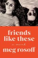 Friends Like These di Meg Rosoff edito da TUNDRA BOOKS INC