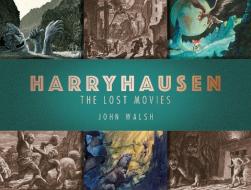 Harryhausen: The Lost Movies di John Walsh edito da Titan Books Ltd