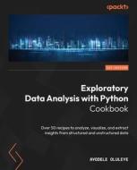 Exploratory Data Analysis with Python Cookbook di Ayodele Oluleye edito da Packt Publishing