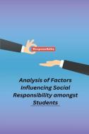 Analysis of Factors Influencing Social Responsibility amongst Students di Bharat Chavan Patil edito da independent Author