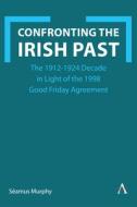 Confronting The Irish Past di Seamus Murphy edito da Anthem Press