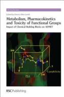 Metabolism, Pharmacokinetics and Toxicity of Functional Groups: Impact of Chemical Building Blocks on Admet edito da Royal Society of Chemistry