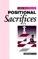 Positional Sacrifices di Neil Mcdonald edito da Gloucester Publishers Plc