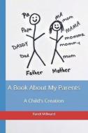 A Book About My Parents: A Child's Creation di Randi Lynn Millward edito da LIGHTNING SOURCE INC