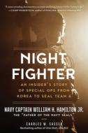 Night Fighter: An Insider's Story of Special Ops from Korea to Seal Team 6 di William H. Hamilton, Charles W. Sasser edito da ARCADE PUB