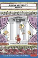 Aeschylus' The Oresteia for Kids: 3 Short Melodramatic Plays for 3 Group Sizes di Amanda Ruby, Brendan P. Kelso edito da LIGHTNING SOURCE INC