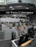 Air Force Cyberspace Operations di U. S. Air Force edito da Createspace Independent Publishing Platform