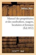 Manuel Des Propri taires Et Des Usufruitiers, Usagers, Locataires Et Fermiers di Deffaux edito da Hachette Livre - BNF