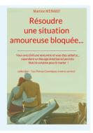 Résoudre une situation amoureuse bloquée... di Martine Menard edito da Books on Demand