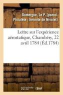 Lettre Sur l'Exp rience A rostatique, Chamb ry, 22 Avril 1784 di Domergue-L edito da Hachette Livre - BNF