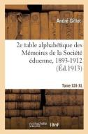 2e table alphabétique des Mémoires de la Société éduenne, 1893-1912 di Gillot-A edito da HACHETTE LIVRE