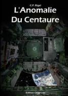 L'anomalie Du Centaure di C P Rigel edito da Christian Poupounot