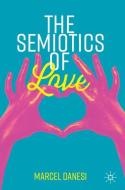The Semiotics of Love di Marcel Danesi edito da Springer International Publishing