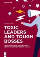 Toxic Leaders and Tough Bosses di Teresa A. Daniel edito da Gruyter, Walter de GmbH