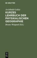 Kurzes Lehrbuch der physikalischen Geographie di Archibald Geikie edito da De Gruyter