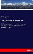 The structure of animal life di Louis Agassiz edito da hansebooks