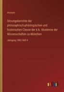 Sitzungsberichte der philosophisch-philologischen und historischen Classe der k.b. Akademie der Wissenschaften zu München di Anonym edito da Outlook Verlag
